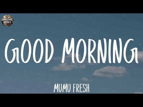 Mumu Fresh - Good Morning (Lyrics)