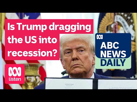 Is Trump dragging the US into recession? | ABC News Daily podcast