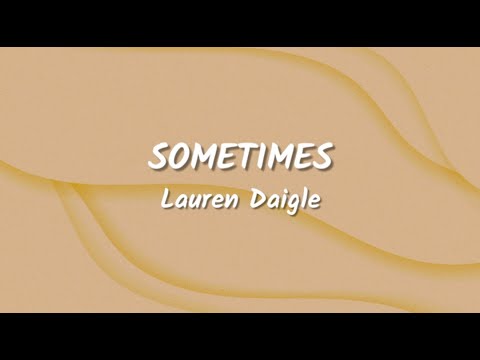 Lauren Daigle - Sometimes (Lyrics Video)