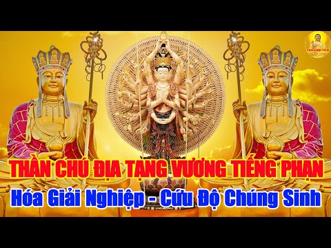 Đầu Tháng Nghe THẦN CHÚ ĐỊA TẠNG Tiếng Phạn Hết Bệnh Sạch Nghiệp Gặp Dữ Hoá Lành Gia Đạo Êm Ấm