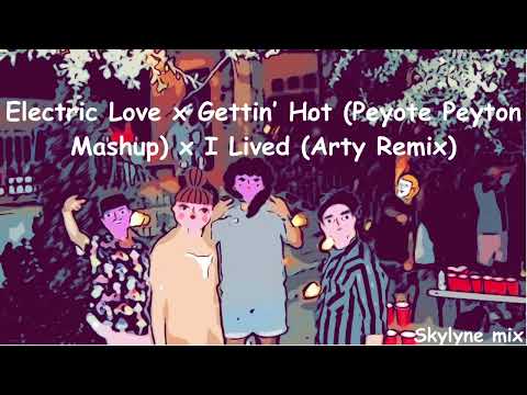 Electric Love x Gettin' Hot (Peyote Peyton Mashup) x I Lived (Arty Remix)