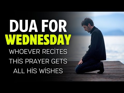 Dua For Wednesday - Whoever Prays This Prayer Gets All His Wishes