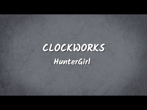 HunterGirl - Clockworks (Lyrics Video)