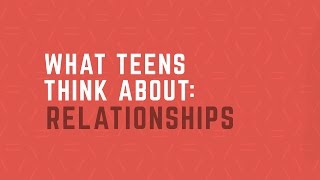 What Teens Think About: Healthy Relationships