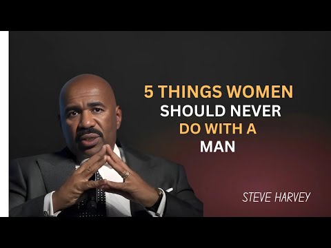 5 Things Women Should NEVER Do with a Man | Steve Harvey's Powerful Advice