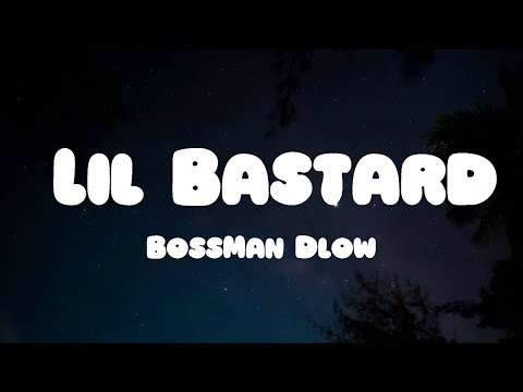 BossMan Dlow - Lil Bastard (Lyrics) ft. Rob49