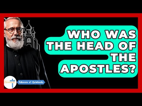 Who Was The Head Of The Apostles? - Followers Of Christianity