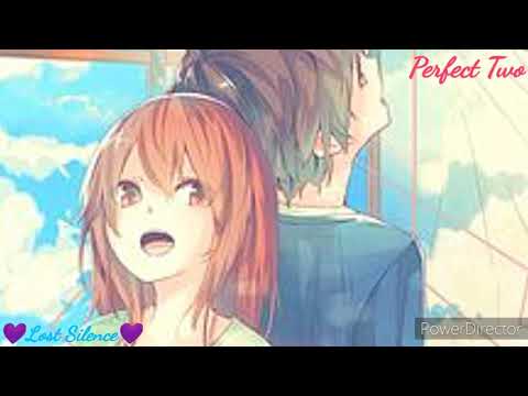 💜Nightcore ~ Perfect Two ~ Requestsd ~ ReUploaded💙