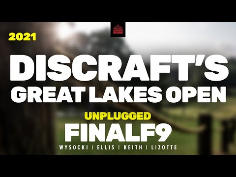 2021 Discraft's Great Lakes Open | FINALF9 | Wysocki, Ellis, Keith, Lizotte | UNPLUGGED