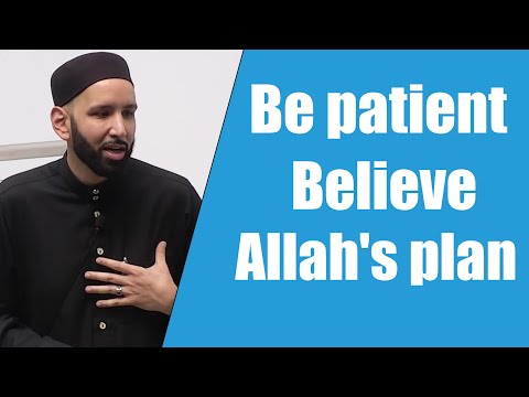 Be patient Believe Allah's plan || Dr. Omar Suleiman