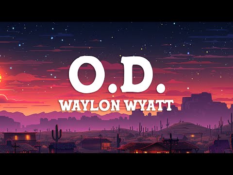 Waylon Wyatt - O.D. (Lyrics)