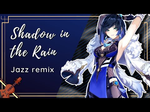 Shadow in the Rain (Yelan's Theme)/Genshin Impact Yelan/夜兰 Character Demo Jazz Mix