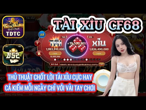 CF68 | Link tải CF68 | Thủ thuật chốt lời tài xỉu CF68 cực hay - kiếm vài củ mỗi ngày đơn giản