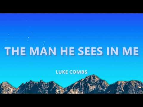 Luke Combs - The Man He Sees in Me (Lyrics)