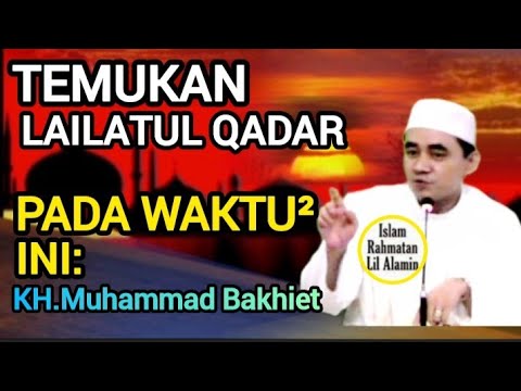 Temukan Lailatul Qadar di Malam-Malam Ini – KH Muhammad Bakhiet Terbaru