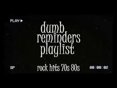 dumb reminders playlist - rock hits 70s 80s