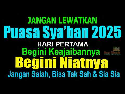 MALAM PERTAMA BULAN SYA’BAN 2025 BESOK PUASA SYA’BAN HARI PERTAMA BEGINI KEAJAIBANNYA BEGINI NIATNYA