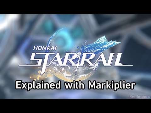 Honkai: Star Rail Explained with Markiplier