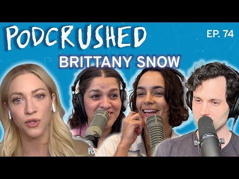 Brittany Snow | Ep. 74 | Podcrushed