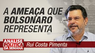 A ameaça que Bolsonaro representa - Análise Política da Semana 27/7/19