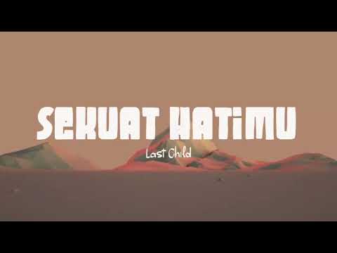 LAST CHILD - Sekuat Hatimu (Lirik Lagu)