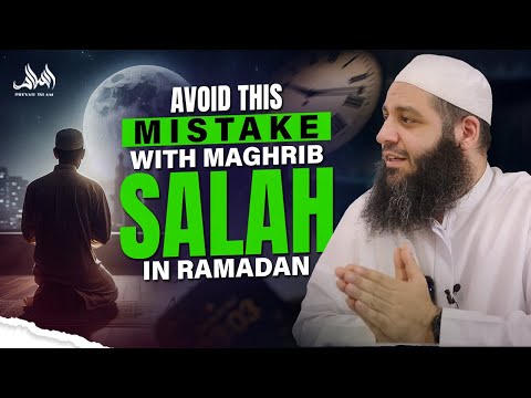 AVOID THIS MISTAKE WITH MAGHRIB SALAH IN RAMADAN | Abu Bakr Zoud