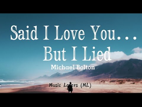 Michael Bolton - Said I Love You... But I Lied (Lyrics)