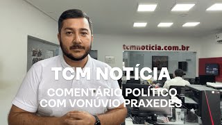 TCM Notícia - Comentário político com Vonúvio Praxedes