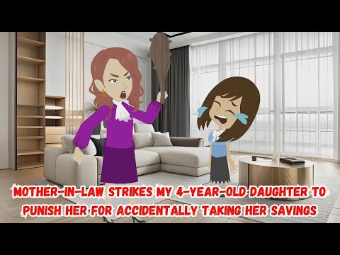 Mother in Law Strikes My 4 Year Old Daughter to Punish Her for Accidentally Taking Her Savings