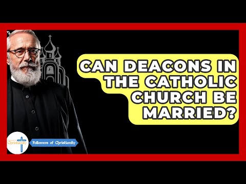 Can Deacons In The Catholic Church Be Married? - Followers Of Christianity