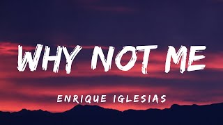 Enrique Iglesias - Why Not Me (Lyrics)