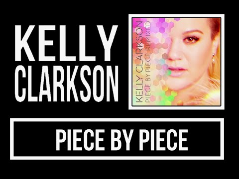 Kelly Clarkson - Piece By Piece Lyrics