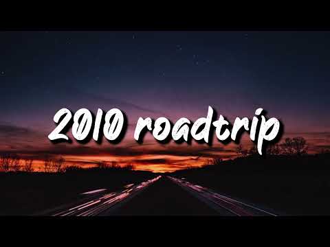 2010 roadtrip vibes ~nostalgia playlist