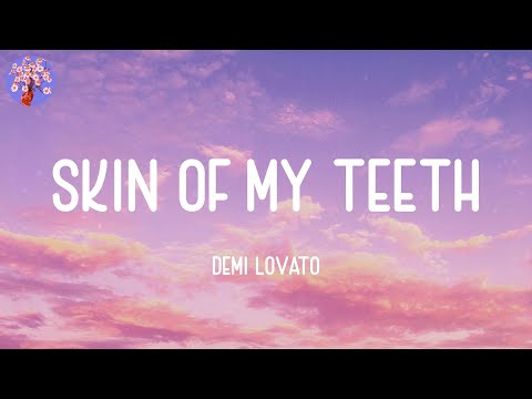 Demi Lovato - SKIN OF MY TEETH (Lyrics)