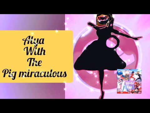 Alya with the Pig miraculous| Contents- #miraculer_hd_alya_pig | Read the description/comment box |