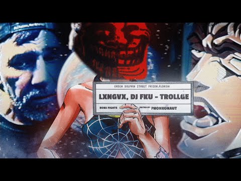 LXNGVX, DJ FKU - TROLLGE (AMV)