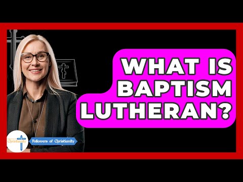 What Is Baptism Lutheran? - Followers Of Christianity