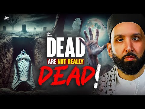 THE DEAD ARE ALIVE RIGHT NOW (SHOCKING TRUTH) | Dr. Omar Suleiman