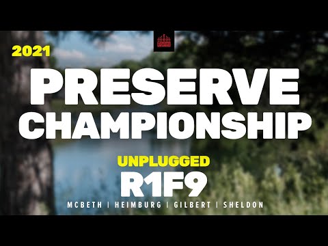 2021 The Preserve Championship | R1, F9 | McBeth, Heimburg, Gilbert, Sheldon |  UNPLUGGED