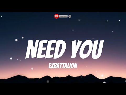 Exbattalion - Need You (Lyrics) #everyone