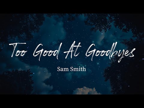 Sam Smith - Too Good At Goodbyes (Lyrics)