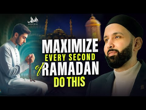 Maximize Every Second of Ramadan with This Powerful Advice | Dr. Omar Suleiman