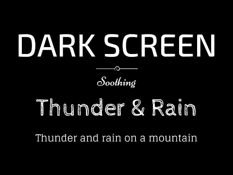 Rain and Thunder on a Mountain Peaceful, Calming Dark Screen | Sleep and Relaxation | Black Screen