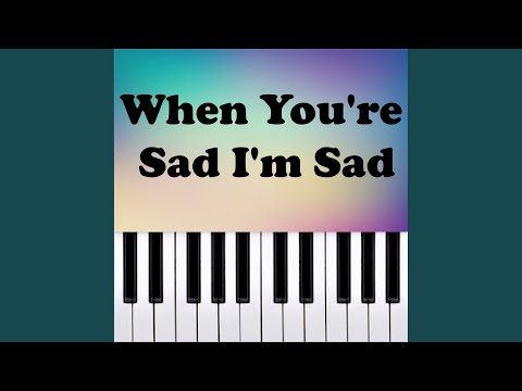 When You're Sad I'm Sad (Piano Version)