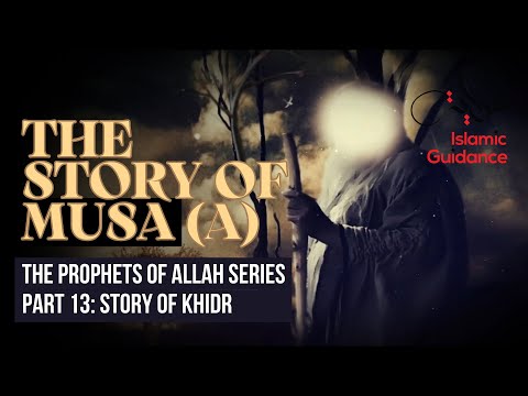 39 - The Story Of Musa (Moses) - P13 - The Story Of Khidr (Prophet Series)