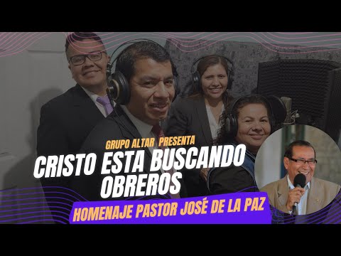 Cristo está Buscando Obreros - Gloria de Revelo Feat Grupo Altar - Homenaje al Pastor José de La Paz