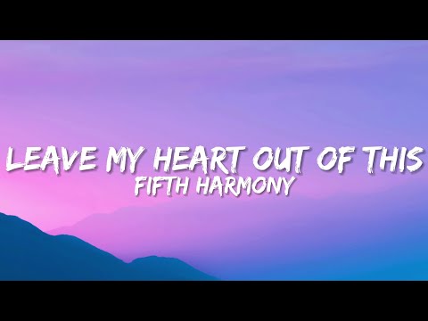 Fifth Harmony - Leave My Heart Out Of This (Lyrics)