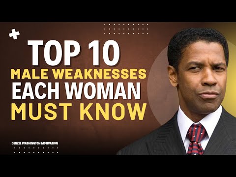 TOP 10 MALE WEAKNESSES EACH WOMAN MUST KNOW | DENZEL WASHINGTON MOTIVATIONAL SPEECH