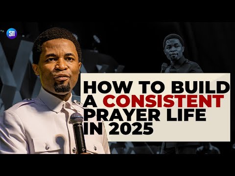 How to Build a Consistent Prayer Life in 2025 / Apostle Michael Orokpo