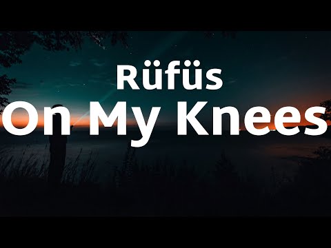 RÜFÜS DU SOL - On My Knees (Lyrics)